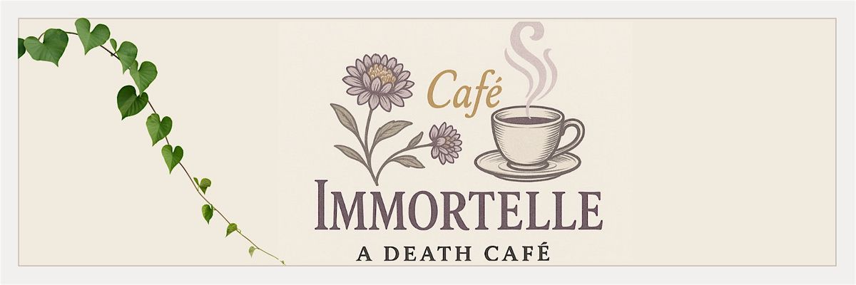Copy of Cafe Immortelle...a Death Cafe