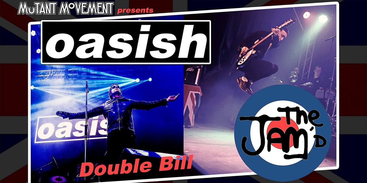 Oasish \/ The Jam'd Double Bill plus Mutant Movement Best of British DJ Set