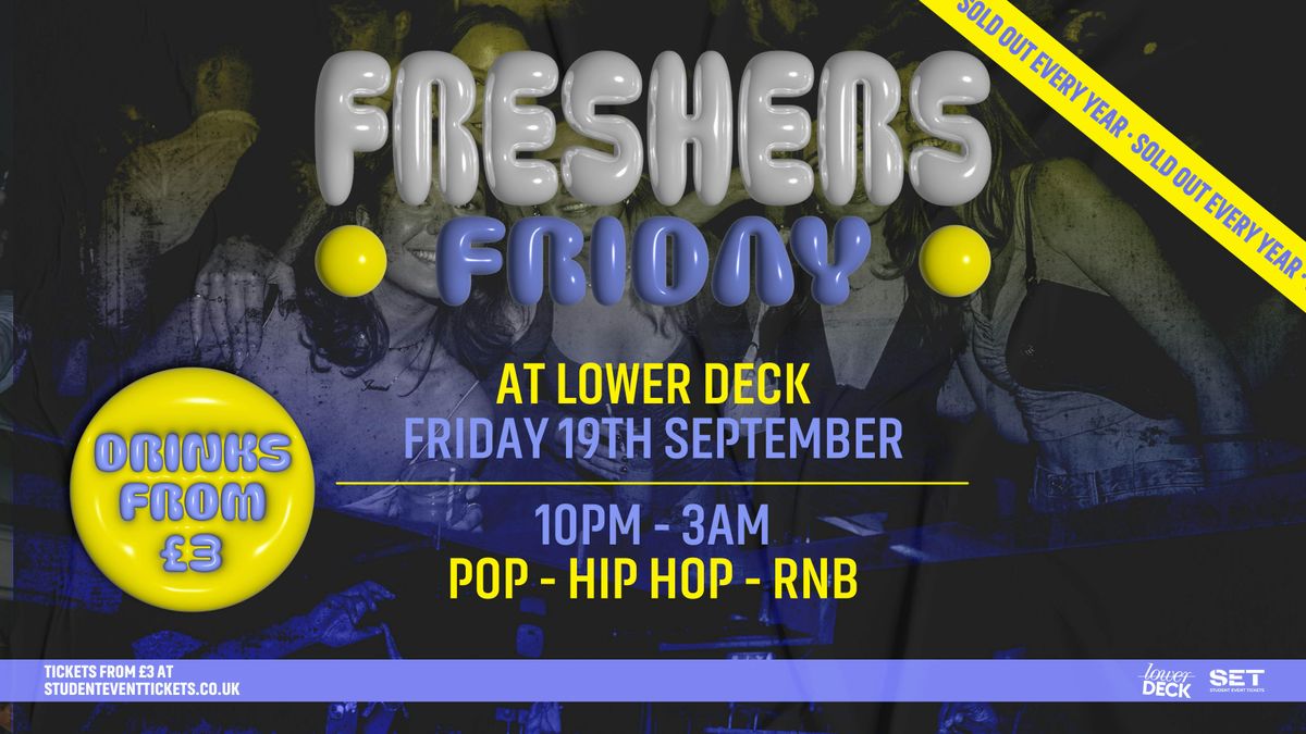 FRESHERS FRIDAY @ LOWER DECK GREENWICH - FRIDAY 19TH SEPTEMBER