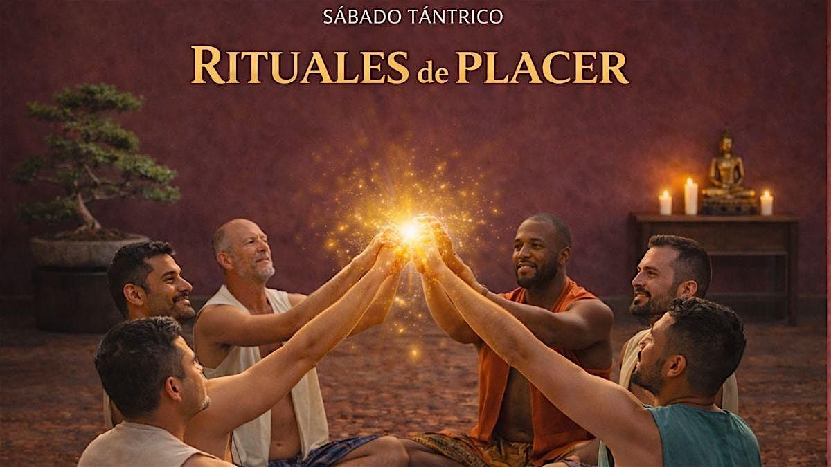 S\u00c1BADO T\u00c1NTRICO: RITUALES DE PLACER - Taller de Tantra para hombres
