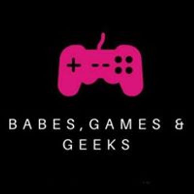 Babes,Games & Geeks