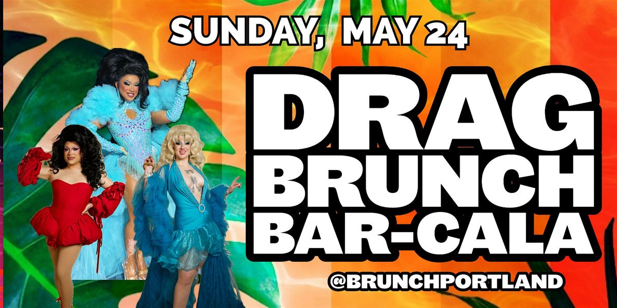 DRAG BRUNCH BAR-CALA (Sunday MAY 24) Memorial Day Weekend
