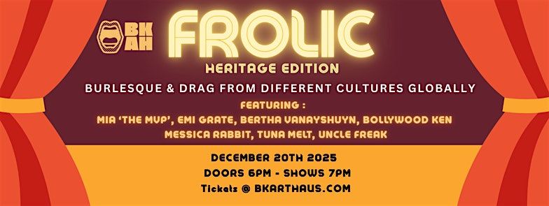 FROLIC: Heritage Edition. Global Burlesque and Drag