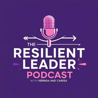 The Resilient Leader Podcast with Verenda & Caresa