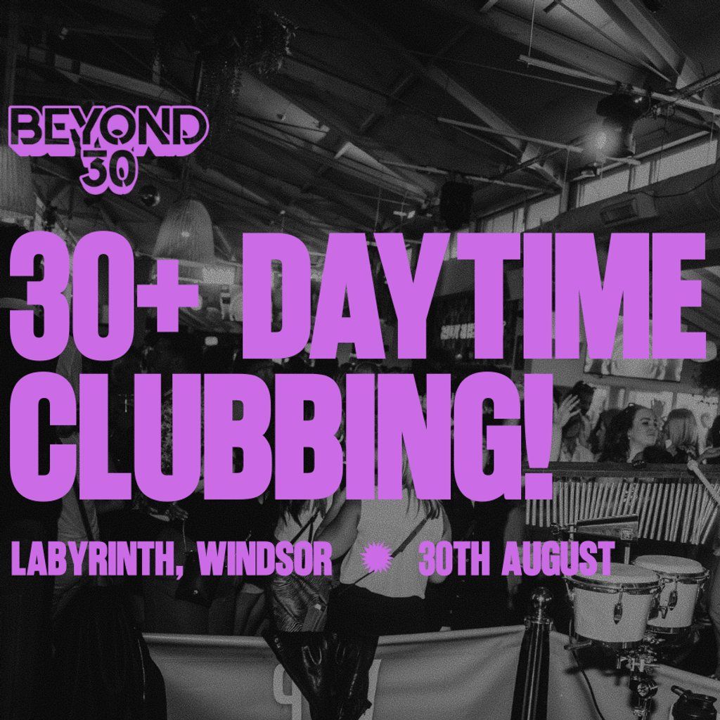 OVER 30s DAYTIME CLUBBING WINDSOR