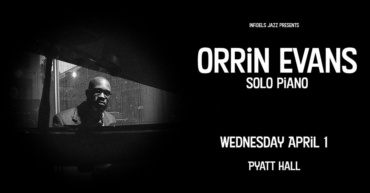 Infidels Jazz Presents: Orrin Evans at Pyatt Hall