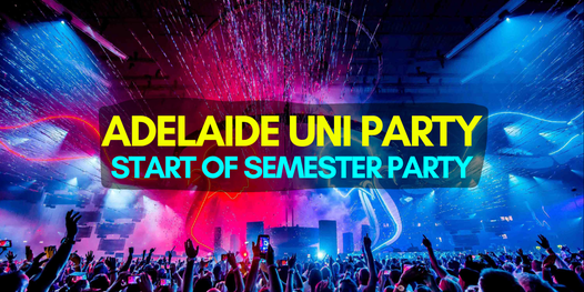 Adelaide UNI Party! \u25b2 Start of Semester Party