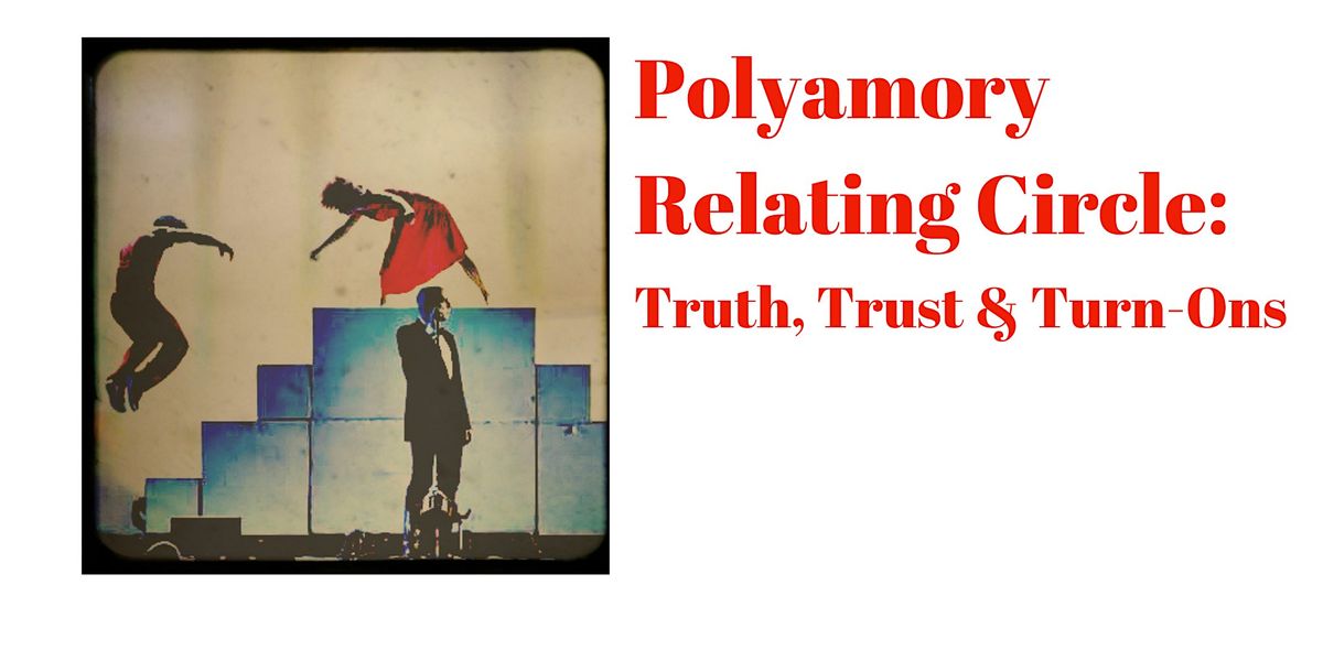 Polyamory Relating Circle: Truth, Trust & Turn-Ons