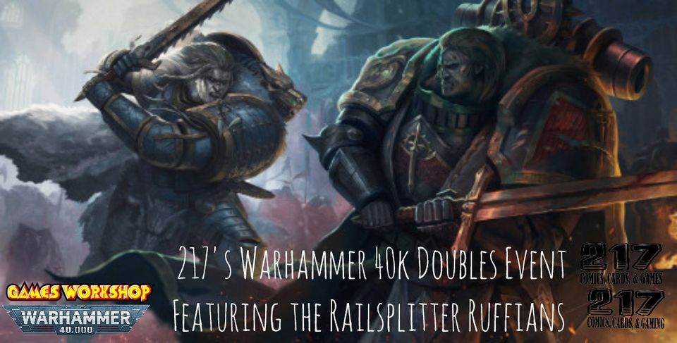217s Warhammer 40k Doubles Event 217 Comics Cards Games Springfield IL May 13 2023 217s Warhammer 40k Doubles Event 217 Comics Cards Games Springfield IL May 13 2023