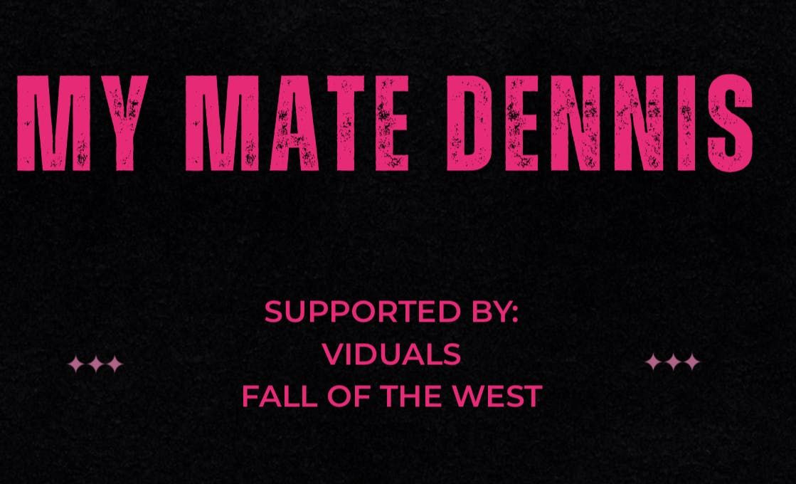 My Mate Dennis + Support
