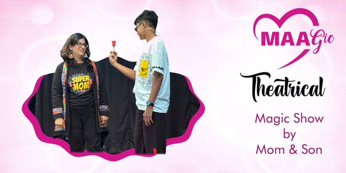 Maagic - Mothers Day Theatrical Magic Show