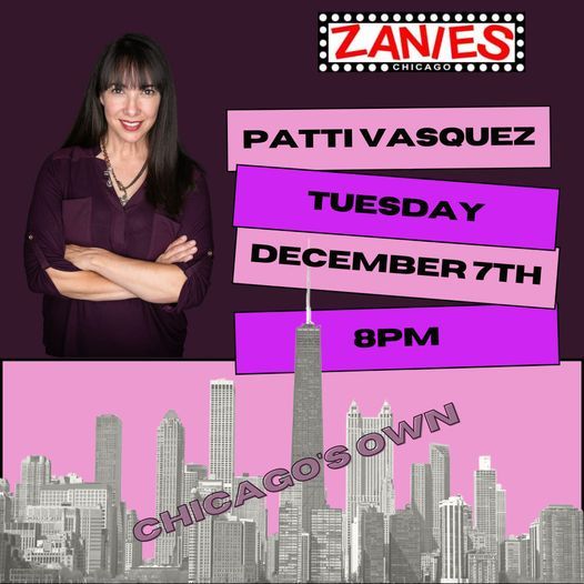 Patti Vasquez Headlining Zanies Comedy Club on Wells!!