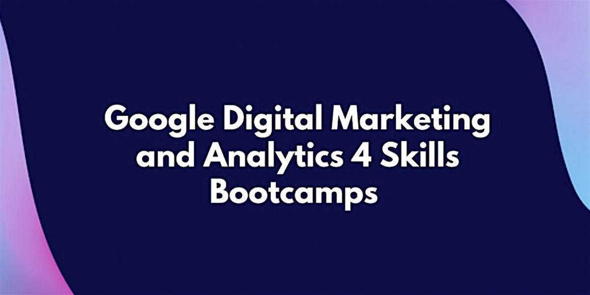 Google Digital Marketing\/Analytics Bootcamps - June 2026 - WAITING LIST