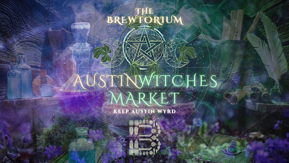 Austin Witches Market @ The Brewtorium! \u2728 May 16
