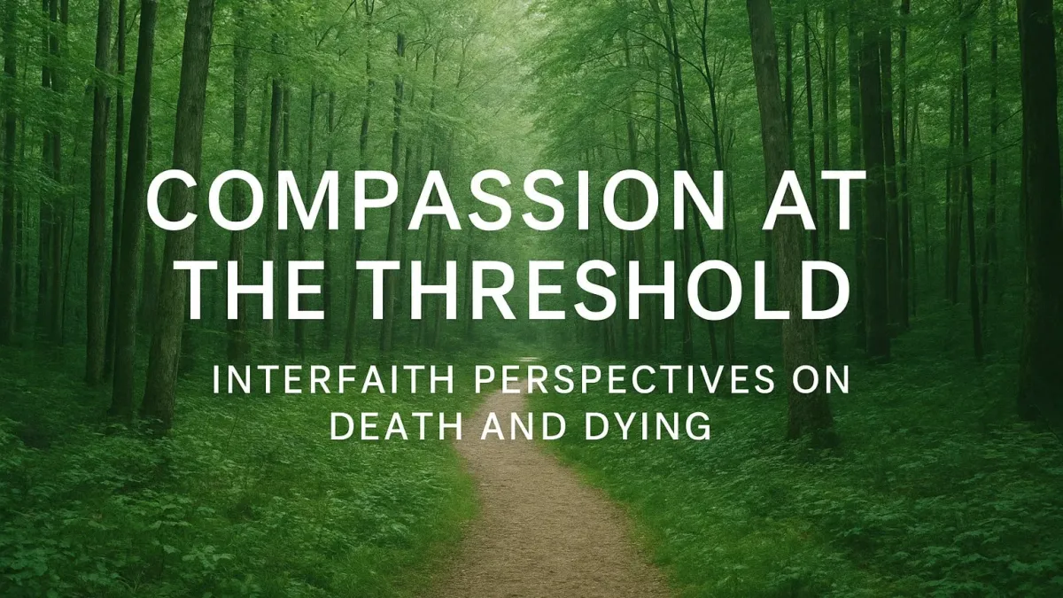 Compassion at the Threshold: Interfaith Perspectives on Death and Dying