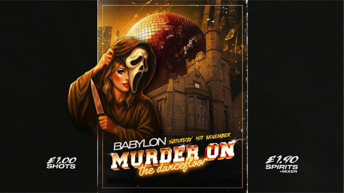 MURDER on the  DANCEFLOOR \ud83c\udf83 SATURDAY with \u00a31 DRINKS  \ud83e\udea9 Babylon