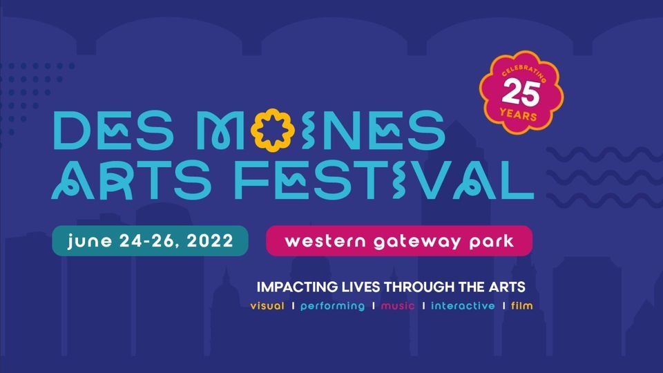 Des Moines Arts Festival Celebrating 25 Years! Western Gateway Park, Des Moines, IA June 24
