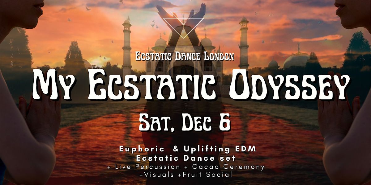 MY ECSTATIC ODYSSEY: Euphoric Uplifting Dance Music- Ecstatic Dance London