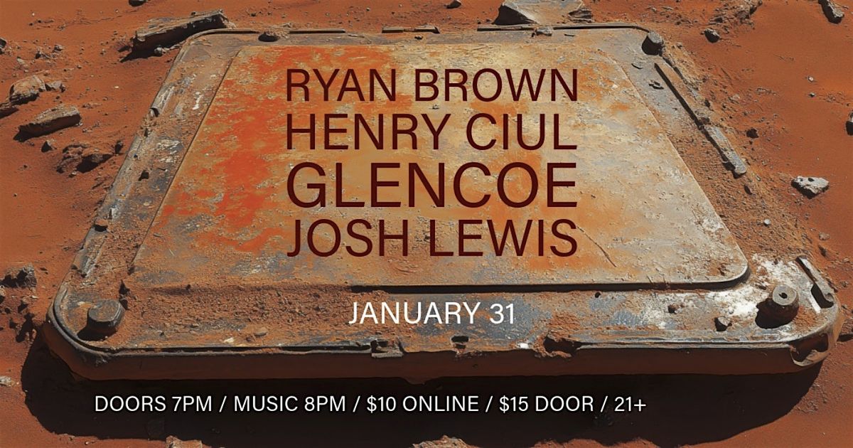 Ryan Brown \/\/ Henry Ciul \/\/ Glencoe \/\/ Josh Lewis @ Ghost Light