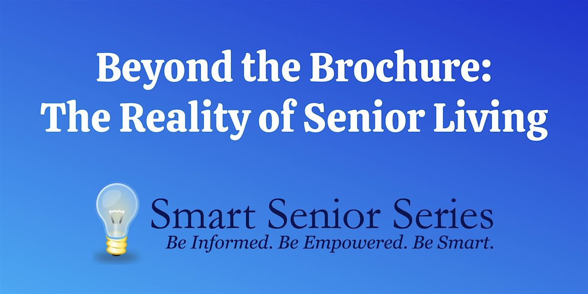 Smart Senior Series - Beyond the Brochure: The Reality of Senior Living