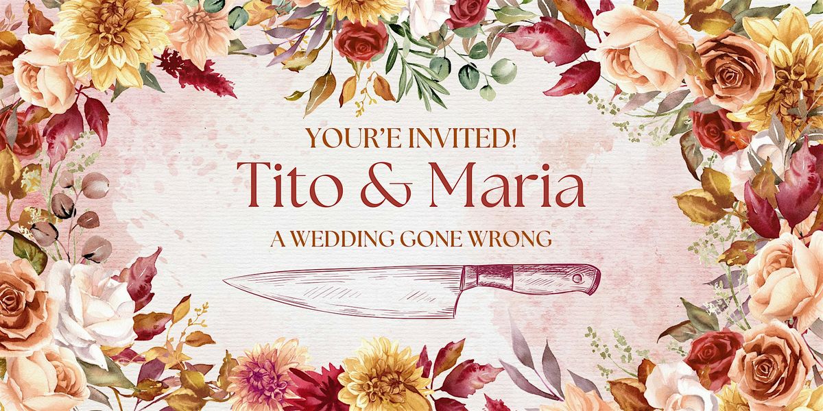 Tito & Maria: A Wedding Gone Wrong - M**der Mystery Dinner (May 23)