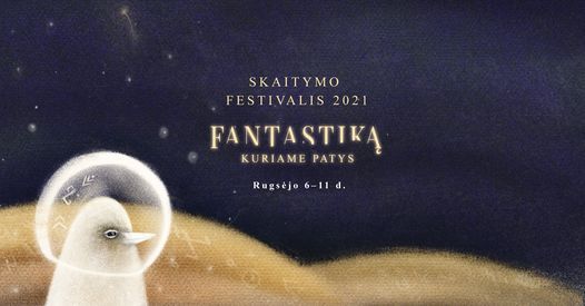 Skaitymo Festivalis 2021 Fantastika Kuriame Patys Vilniaus Apskrities Adomo Mickeviciaus Viesoji Biblioteka Vilnius Vl September 6 To September 11