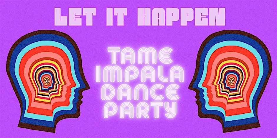 LET IT HAPPEN: Tame Impala Dance Party
