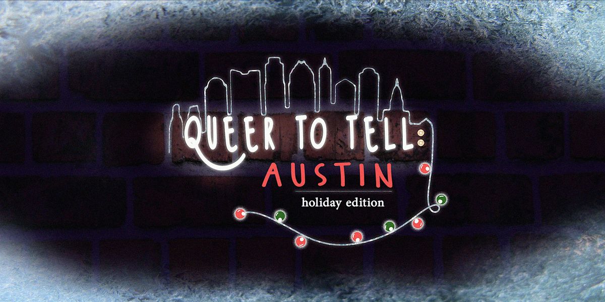 Queer To Tell: Austin - "Holiday Edition"