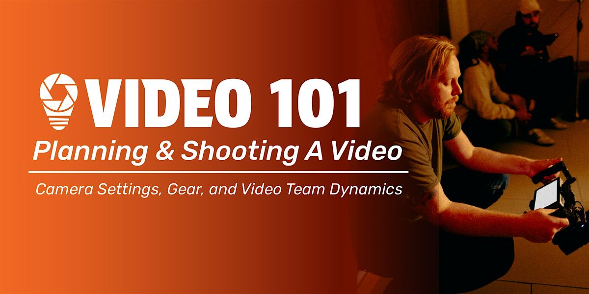 Video 101 Planning & Shooting A Video Project