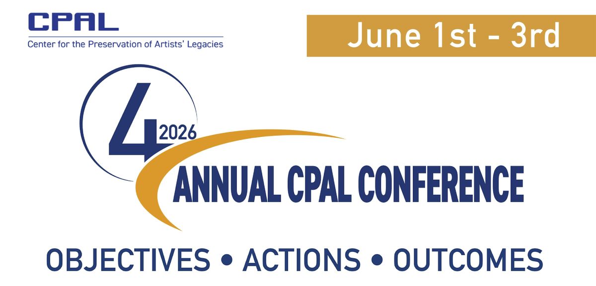 Center for the Preservation of Artists' Legacies - Annual CPAL Conference