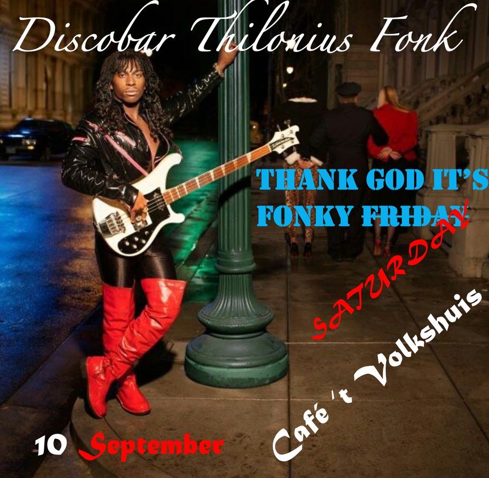 NEWER DATE - FR 14 OCT - Thank God It's Fonky Friday \/\/ Caf\u00e9 't Volkshuis \/\/ Discobar Thilonius Fonk
