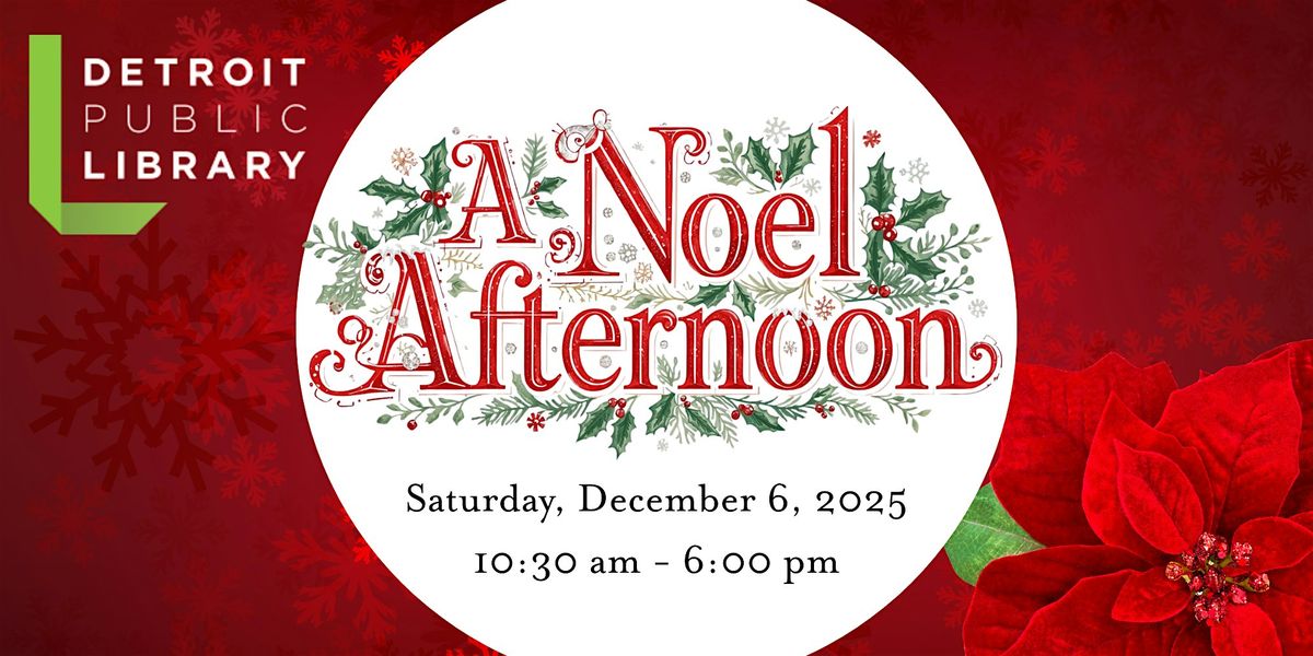 A Noel Afternoon at the Detroit Public Library