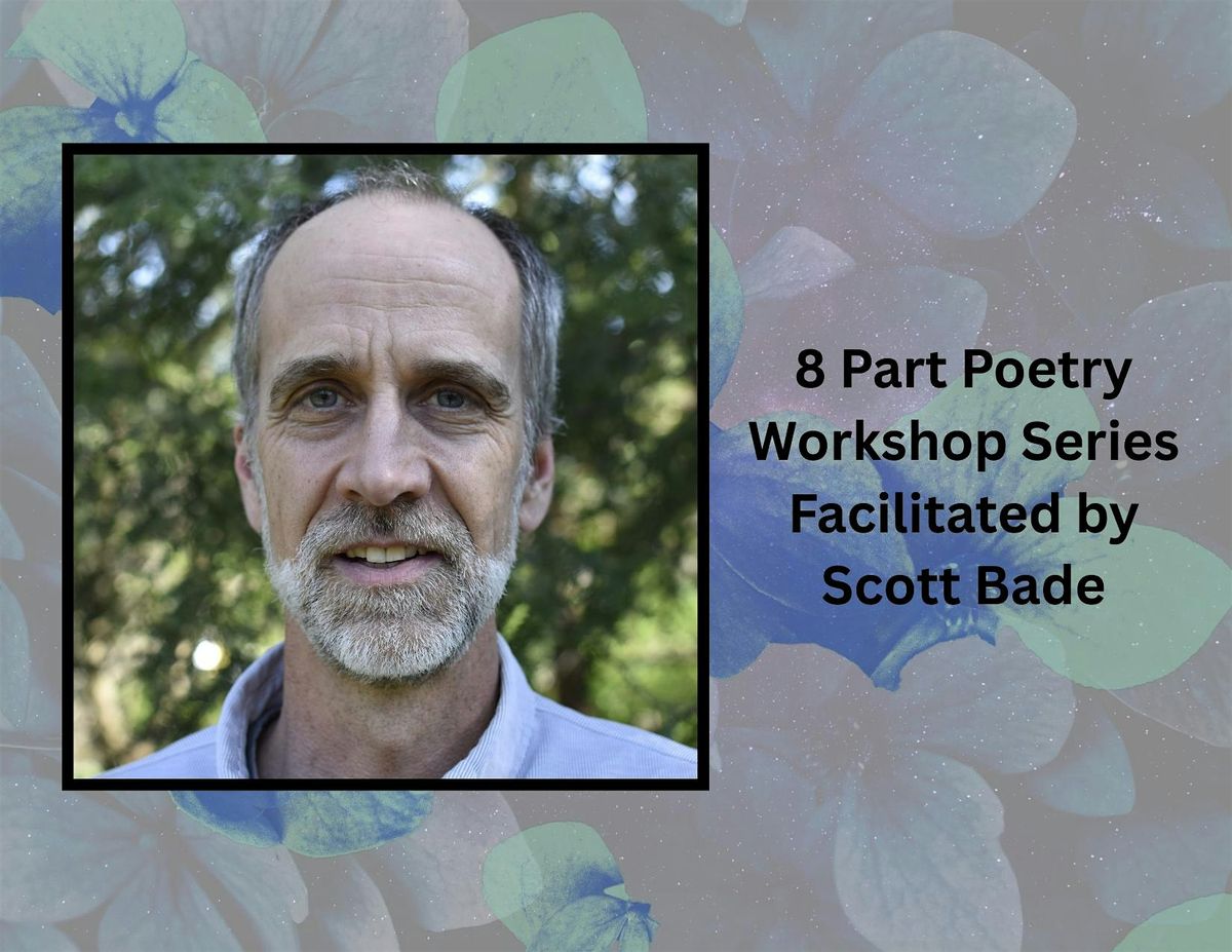 8 Part Poetry Workshop Series With Scott Bade