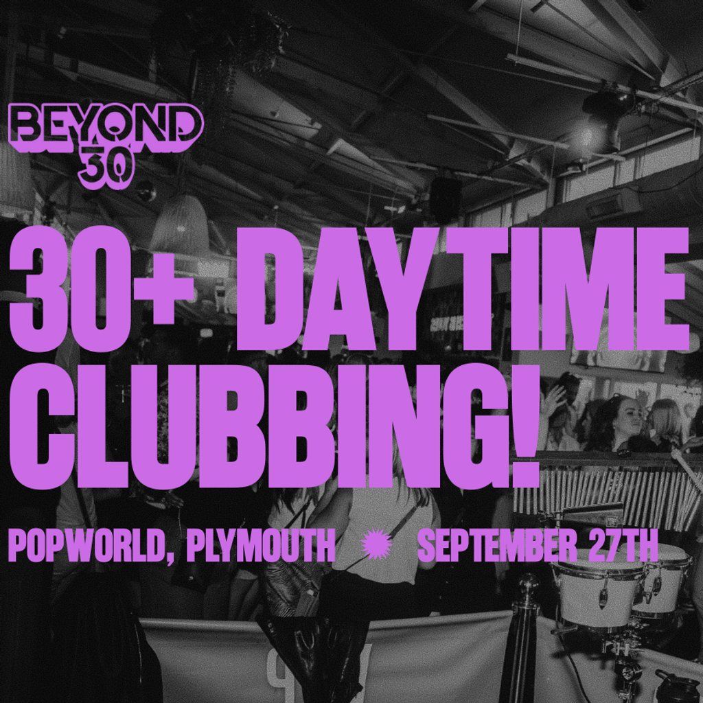 OVER 30s DAYTIME CLUBBING PLYMOUTH
