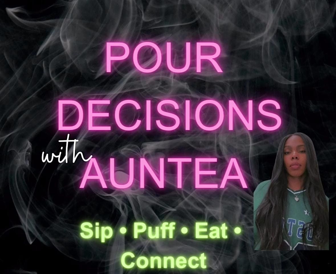 Pour Decisions with AunTea