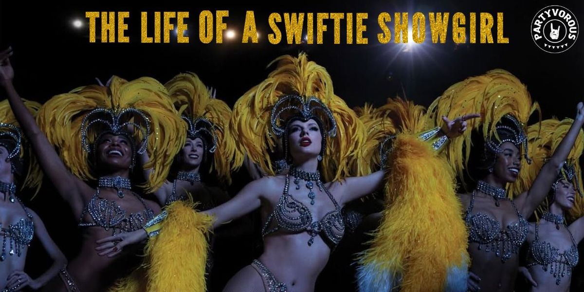 The Life of a Swiftie Showgirl by Partyvorous