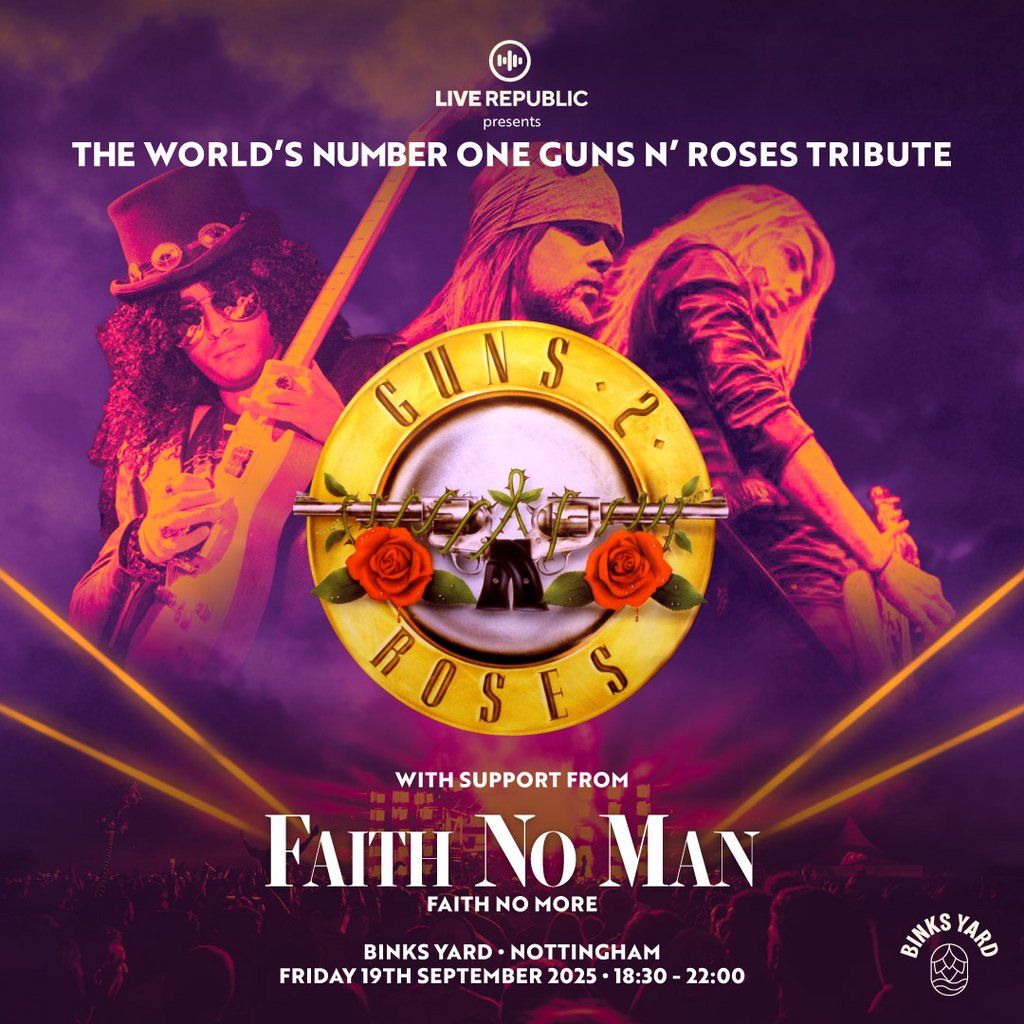 Guns 2 Roses & Faith No Man | Binks Yard, Nottingham