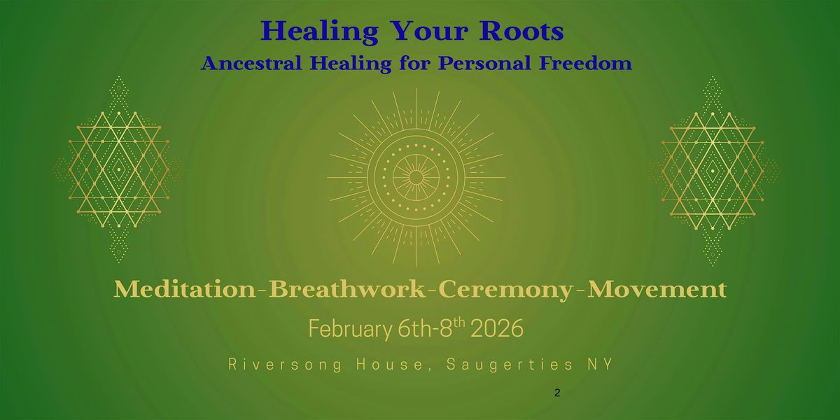 Heal Your Roots: Ancestral Healing for Personal Freedom