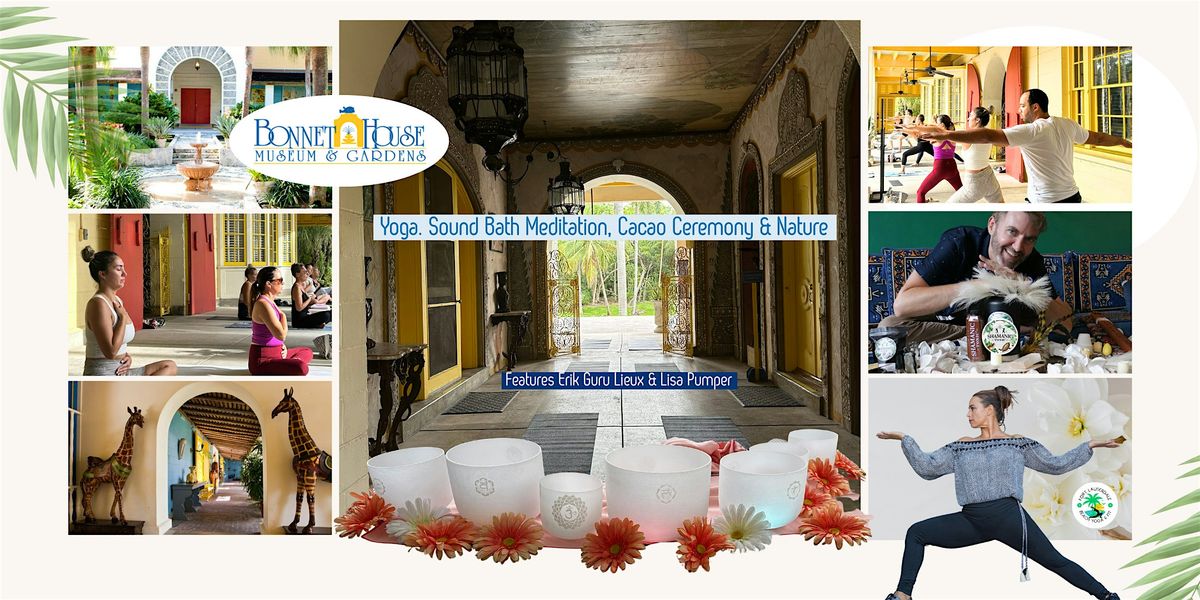 Yoga, Sound Bath & Cacao  Ceremony  @  Bonnet House Museum & Gardens