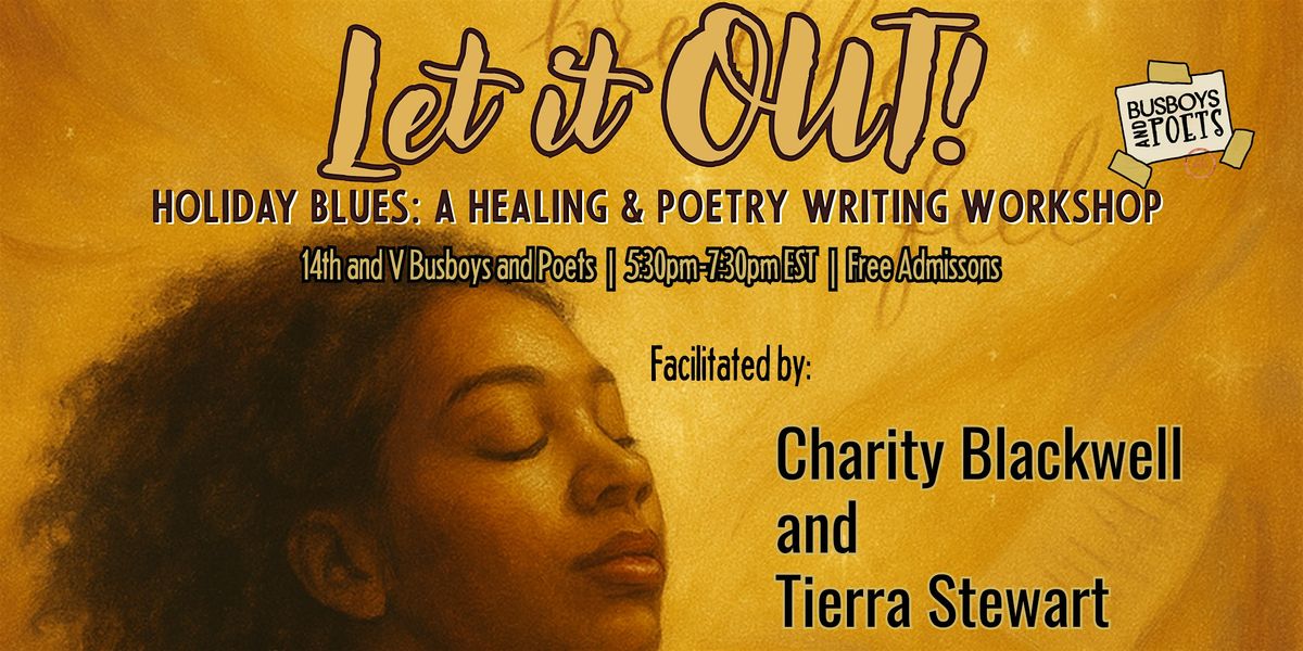 LET IT OUT! Holiday Blues : A Healing & Poetry Writing Workshop
