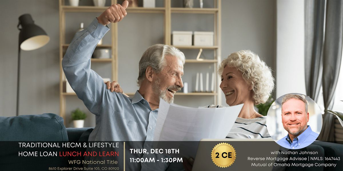 2 CE LUNCH & LEARN - Traditional HECM and Lifestyle Home Loan