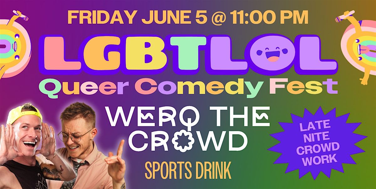Werq the Crowd: LGBTLOL 2026 (Friday, 11:00pm)