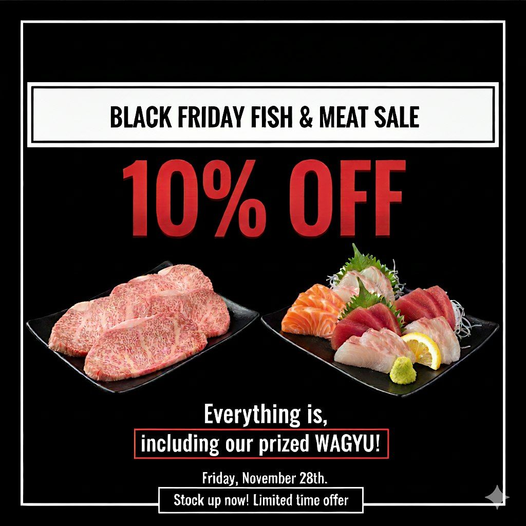 Black Friday Fish & Meat 10% off (including Premium Wagyu!)