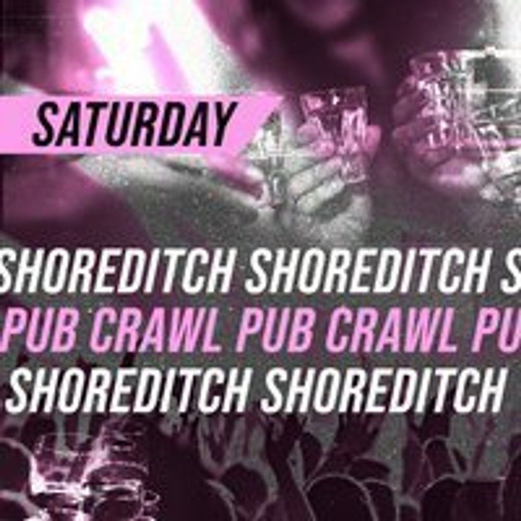 SHOREDITCH PUB CRAWL - Every Saturday