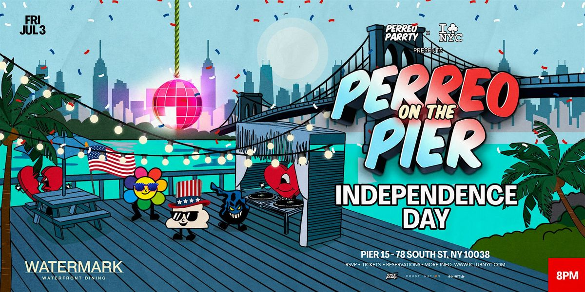 7\/3  FRIDAY July 4th Weekend PERREO ON THE PIER - REGGAETON PARTY @ PIER 15