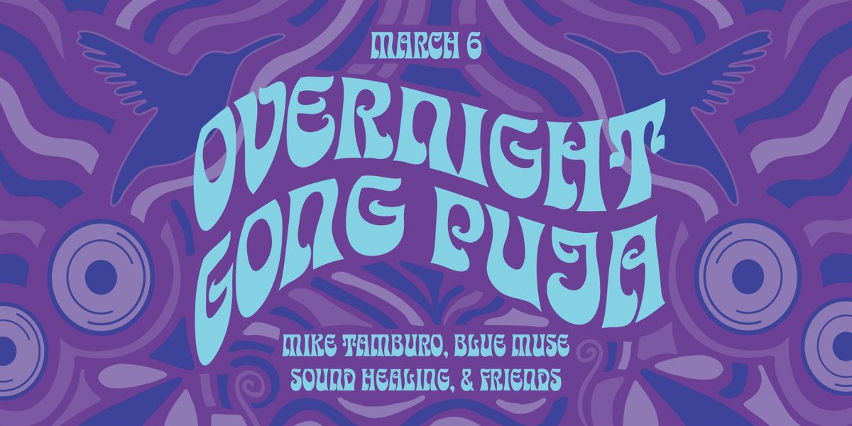 Overnight Gong Puja! All night~ Sound Bath Experience~