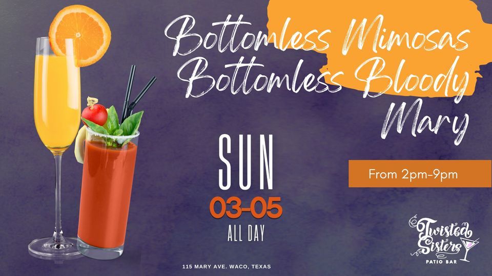 BOTTOMLESS MIMOSAS + BOTTOMLESS** BLOODY MARY BAR Twisted Sisters