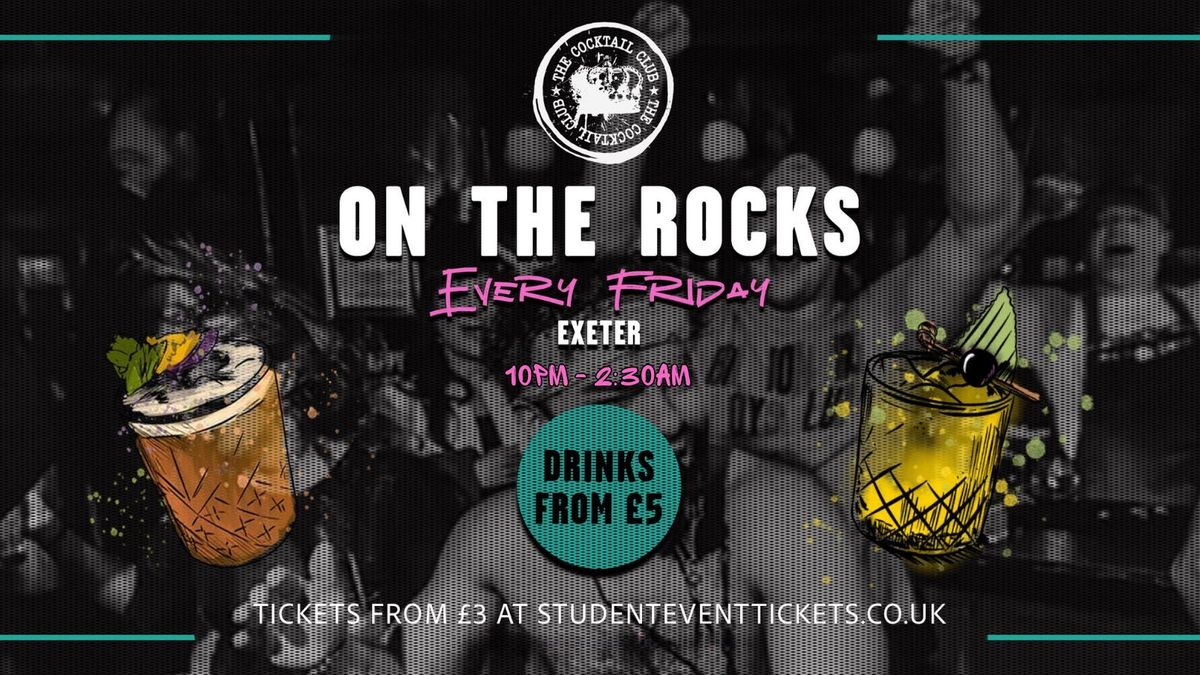 On The Rocks @ The Cocktail Club Exeter - Friday 15th August \/\/ \u00a36 COCKTAILS!!