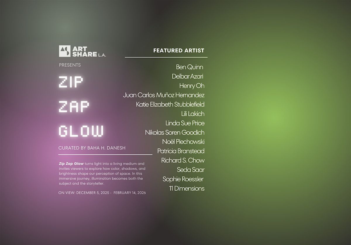 ART SHARE L.A. PRESENTS: ZIP ZAP GLOW