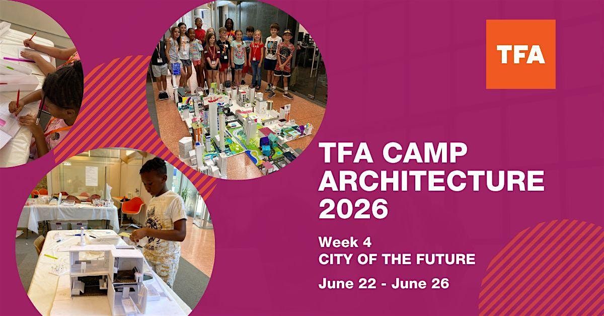 TFA CAMP ARCHITECTURE 2026: CITY OF THE FUTURE (WEEK 4)